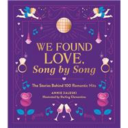 We Found Love, Song by Song The Stories Behind 100 Romantic Hits