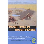 Tough Times in Rough Places: Personal Narratives of Adventure, Death, and Survival on the Western Frontier