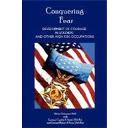 Conquering Fear - Development of Courage in Soldiers and Other High Risk Occupations