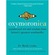 Oxymoronica : Paradoxical Wit and Wisdom from History's Greatest Wordsmiths