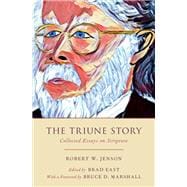 The Triune Story Collected Essays on Scripture