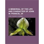 A Memorial of the Life and Character of John W. Francis, Jr