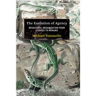 The Evolution of Agency Behavioral Organization from Lizards to Humans