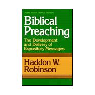 Biblical Preaching : The Development and Delivery of Expository Messages