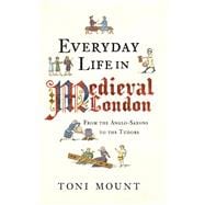 Everyday Life in Medieval London From the Anglo-Saxons to the Tudors