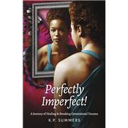 Perfectly Imperfect! A Journey of Healing and Breaking Generational Trauma