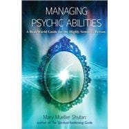 Managing Psychic Abilities A Real World Guide for the Highly Sensitive Person