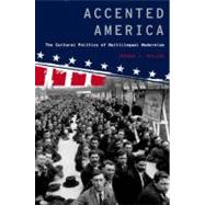 Accented America The Cultural Politics of Multilingual Modernism