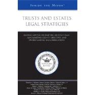 Trusts and Estates Legal Strategies : Leading Lawyers on Drafting an Estate Plan, Implementing Clients' Objectives, and Understanding Tax Complications (Inside the Minds)