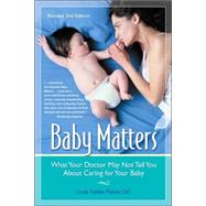 Baby Matters : What Your Doctor May Not Tell You about Caring for Your Baby