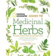 National Geographic Guide to Medicinal Herbs The World's Most Effective Healing Plants