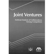 Joint Ventures : Antitrust Analysis of Collaborations among Competitors