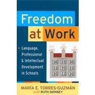 Freedom at Work: Language, Professional, and Intellectual Development in Schools
