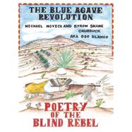 The Blue Agave Revolution Poetry of the Blind Rebel