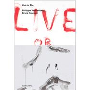 Live or Die Philippe Vandenberg and Bruce Nauman