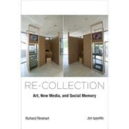 Re-collection Art, New Media, and Social Memory