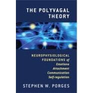 The Polyvagal Theory Neurophysiological Foundations of Emotions, Attachment, Communication, and Self-regulation