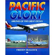 Pacific Glory : Airlines of the Great Ocean