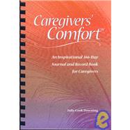 Caregivers' Comfort : An Inspirational 366 Day Journal and Record Book for Caregivers