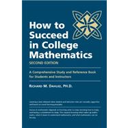 How to Succeed in College Mathematics: A Comprehensive Study and Reference Book for Students and Instructors