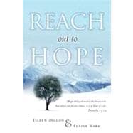 Reach Out to Hope : Hope Delayed Makes the Heart Sick - But When the Desire Comes, it Is a Tree of Life. Proverbs 13:12