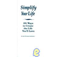 Simplify Your Life: 101 Ways to Create the Life You'll Love