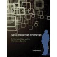 Human Information Interaction An Ecological Approach to Information Behavior