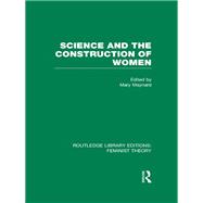 Science and the Construction of Women (RLE Feminist Theory)