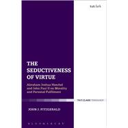 The Seductiveness of Virtue Abraham Joshua Heschel and John Paul II on Morality and Personal Fulfilment