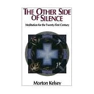 The Other Side of Silence: Meditation for the Twenty-First Century