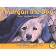 Morgan the Dog: The Day the Magic Began