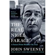 The Real Nigel Farage A Would-Be Prime Minister On Trial