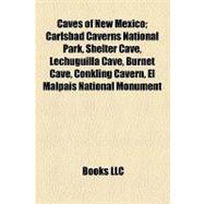 Caves of New Mexico : Carlsbad Caverns National Park, Shelter Cave, Lechuguilla Cave, Burnet Cave, Conkling Cavern, el Malpais National Monument