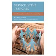 Service in the Trenches School Principals Share True Stories of Servant Leadership