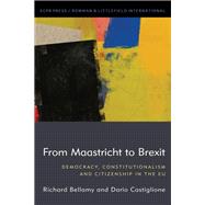 From Maastricht to Brexit Democracy, Constitutionalism and Citizenship in the EU