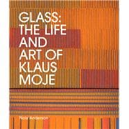 Glass The life and art of Klaus Moje