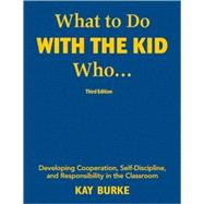 What to Do with the Kid Who... : Developing Cooperation, Self-Discipline, and Responsibility in the Classroom