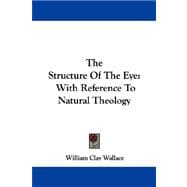 The Structure of the Eye: With Reference to Natural Theology