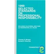 Model Code of Professional Responsibility, Model Rules of Professional Conduct, and Other Selected Standards: Including California, New York and Washington D.C. Rule on Professional Responsibility