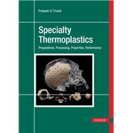 Specialty Thermoplastics: Preparations, Processing, Properties, Performance