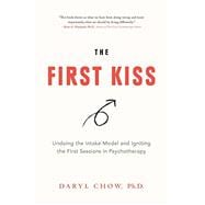 The First Kiss: Undoing the Intake Model and Igniting First Sessions in Psychotherapy