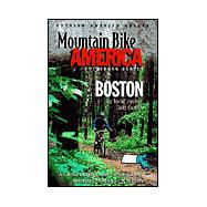 Mountain Bike America: Boston; An Atlas of the Greater Boston Area's Greatest Off-Road Bicycle Rides