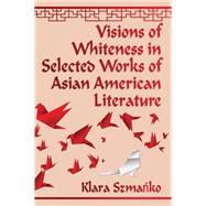 Visions of Whiteness in Selected Works of Asian American Literature