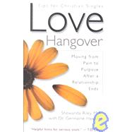 Love Hangover: Tips for Christian Singles : Moving from Pain to Purpose After a Relationship Ends
