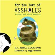 For the Love of Assholes Another Book About Assholes