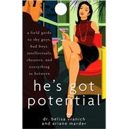 He's Got Potential : A Field Guide to Shy Guys, Bad Boys, Intellectuals, Cheaters, and Everything in Between