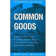 Common Goods Reinventing European Integration Governance