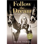Follow the Dream A Novel