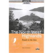The North West Highlands: Roads to the Isles, the Obvious Beauty and Hidden Delights of the Mountainous Lands from Fort Willi