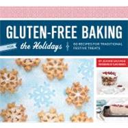 Gluten-Free Baking for the Holidays 60 Recipes for Traditional Festive Treats